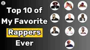 Top 10 of My Favorite Rappers Ever