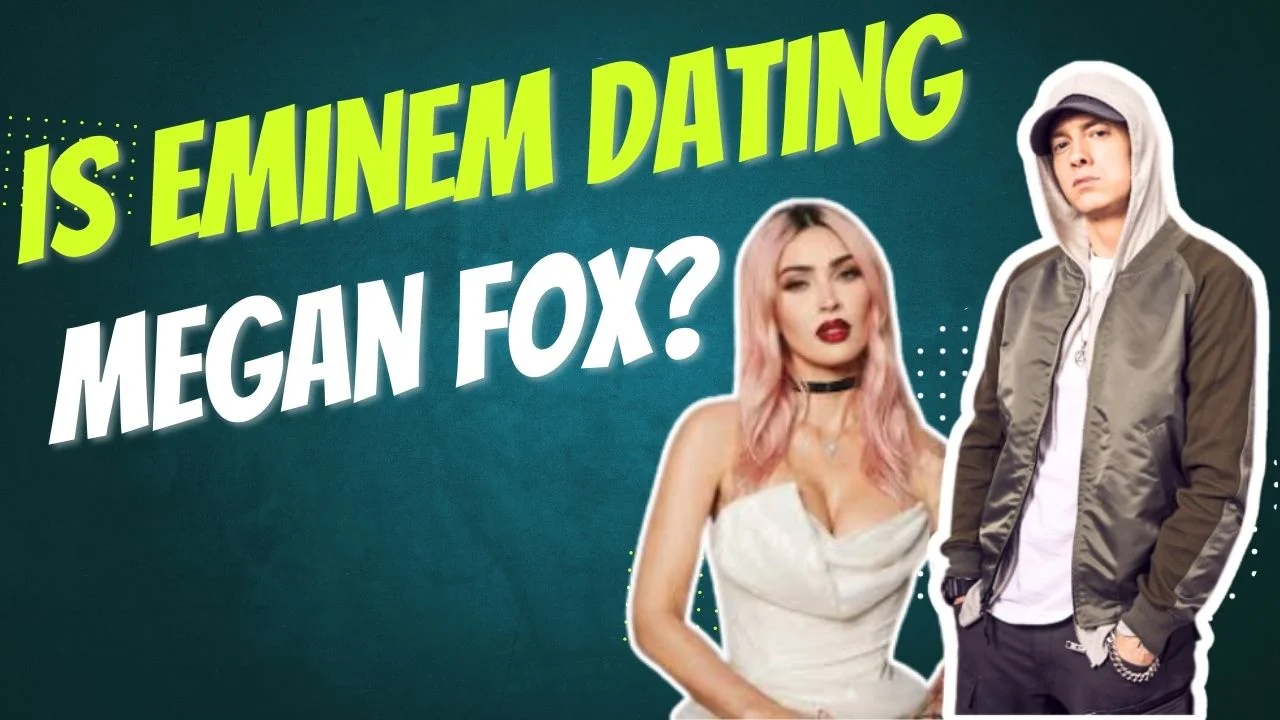 Is Eminem Dating Megan Fox?