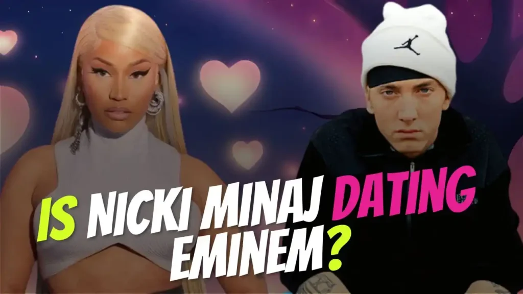 Is Nicki Minaj Dating Eminem?